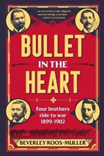 Bullet in th Heart: Four Brothers Ride to War 1899-1902