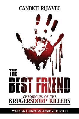 The Best Friend: Chronicles Of The Krugersdorp Killers - Candice Rijavec - cover