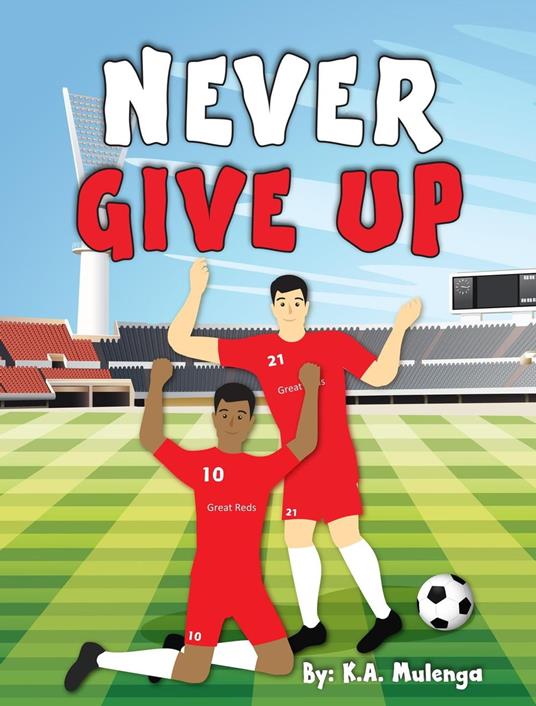 Never Give Up - K.A. Mulenga - ebook