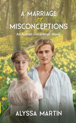 A Marriage of Misconceptions: An Austen Generation Novel - Alyssa Martin - cover