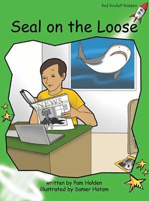 Red Rocket Readers: Early Level 4 Fiction Set C: Seal on the Loose (Reading Level 13/F&P Level G) - Pam Holden - cover