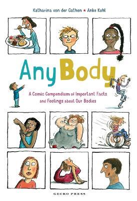 Any Body: A Comic Compendium of Important Facts and Feelings about Our Bodies - Katharina von der Gathen - cover