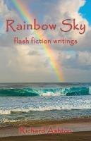 Rainbow Sky: flash fiction writings