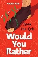 Would You Rather For Kids: 200 Silly Scenarios, Hilarious Questions and Challenging Family Fun - Bryce Ross - cover