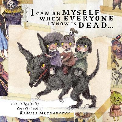 I can be myself when everyone I know is dead . . .: The delightfully dreadful art of Kamila Mlynarczyk - cover