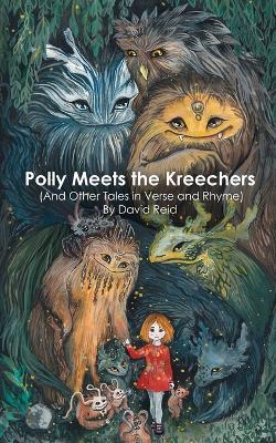 Polly Meets the Kreechers (And Other Tales in Verse and Rhyme) - David E Reid,Courtney C Hilbig - cover