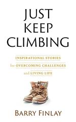 Just Keep Climbing: Inspirational Stories for Overcoming Challenges and Living Life