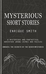 Mysterious Short Stories: A Mysterious and Fantastical Adventure Among Crimes and Puzzles (Unravel the Secrets of the Seven Mysteries)