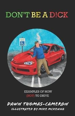 Don't Be a D!ck: Examples of How (Not) to Drive - Dawn Thomas-Cameron - cover