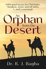 An Orphan from the Desert: With good news for Christians, Muslims, Jews, and all faiths (...and a warning!)