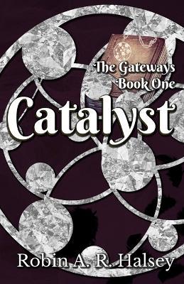 Catalyst: The Gateways Series - Robin A R Halsey - cover