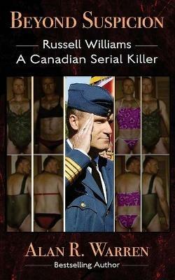 Beyond Suspicion; Russell Williams Serial Killer - Alan R Warren - cover