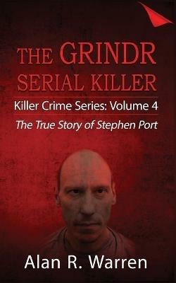 Grindr Serial Killier; The True Story of Serial Killer Stephen Port - Alan R Warren - cover