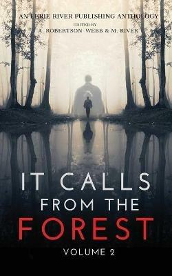 It Calls From The Forest: Volume Two - More Terrifying Tales From The Woods - Kimberly Rei,Donna J W Munro,Syd Richardson - cover