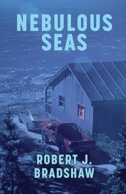 Nebulous Seas: A Gripping Novella of Mystery and Suspense - Robert J Bradshaw - cover