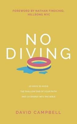 No Diving: 10 ways to avoid the shallow end of your faith and go deeper into the Bible - David Campbell - cover