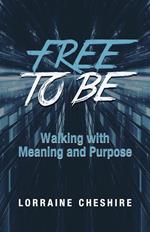 Free to Be: Walking with Meaning and Purpose