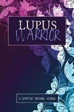 Lupus Warrior: A Symptom & Pain Tracking Journal for Lupus and Chronic Illness