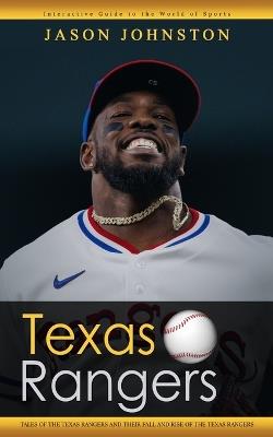 Texas Rangers: Interactive Guide to the World of Sports (Tales of the Texas Rangers and Their Fall and Rise of the Texas Rangers) - Jason Johnston - cover