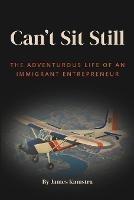 Can't Sit Still: The Adventurous Life of an Immigrant Entrepreneur