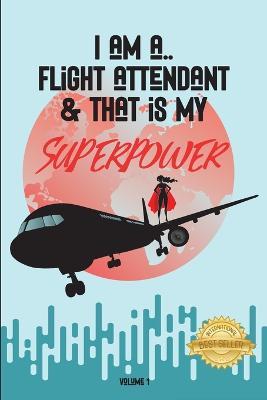 I Am a Flight Attendant & That Is My Superpower - Jessica de Serre Boissonneault,Christina Degano (Narayani) - cover