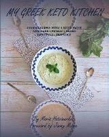 My Greek Keto Kitchen: Greek Recipes with a Keto Twist Low - Carb + Primal + Paleo Lifestyle Friendly - Maria Hatzimarkos - cover