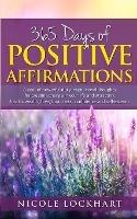 365 Days of Positive Affirmations: A year of powerful daily inspirational thoughts for creating change in your life and attracting health, wealth, love, happiness, confidence and self-esteem - Nicole Lockhart - cover
