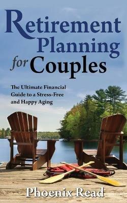Retirement Planning for Couples: The Ultimate Financial Guide to a Stress-Free and Happy Aging - Phoenix Read - cover