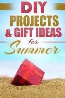 DIY Summer: Amazing Homemade Gifts & Gift Ideas for Summer (Crafts, Hobbies & Home, Do It Yourself) - Do It Yourself Nation - cover