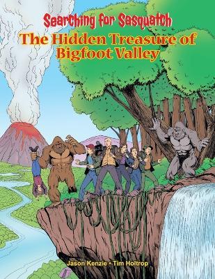 Searching for Sasquatch: The Hidden Treasure of Bigfoot Valley - Jason Kenzie - cover