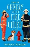 First In: Cheeky with the Fire Chief - Danika Bloom - cover