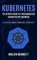 Kubernetes: The Ultimate Guide to Learn and Master Kubernetes for Beginners (Effectively Learn Kubernetes Step-by-step) - Melvin Bennett - cover