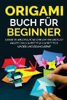 Origami Buch fur Beginner: Lerne wunderschoene Origami-Figuren zu erstellen Schritt fur Schritt fur Kinder und Erwachsene - Yuto Kanazawa - cover