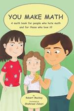 You Make Math - a math book for people who hate math, and for those who love it!