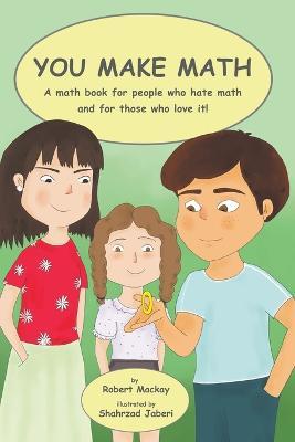 You Make Math - a math book for people who hate math, and for those who love it! - Robert MacKay - cover