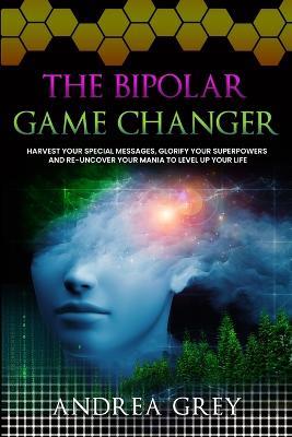 The Bipolar Game Changer - Andrea Grey - cover