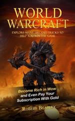 World of Warcraft: Become Rich in Wow and Even Pay Your Subscription With Gold (Explore Many Tips and Tricks to Help You Win the Game)