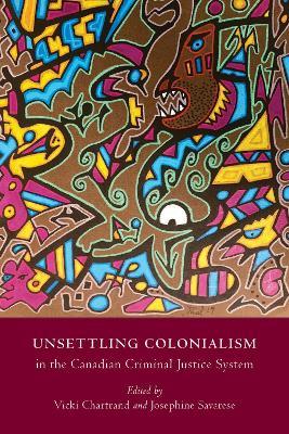 Unsettling Colonialism in the Canadian Criminal Justice System - cover