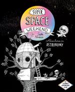 Super Space Weekend: Adventures in Astronomy