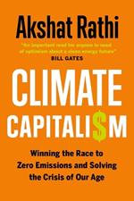 Climate Capitalism: Winning the Race to Zero Emissions and Solving the Crisis of Our Age