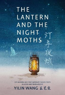 The Lantern and the Night Moths: Five Modern and Contemporary Chinese Poets in Translation - Fei Ming - cover