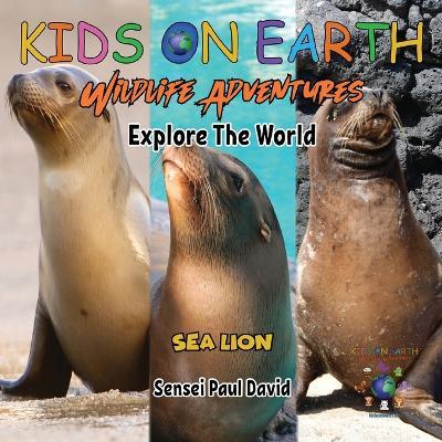 KIDS ON EARTH Wildlife Adventures - Explore The World Sea Lion - Ecuador - Sensei Paul David - cover