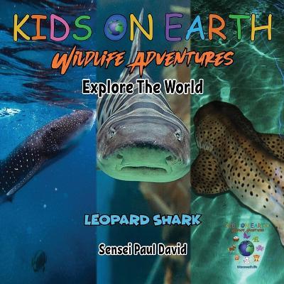 KIDS ON EARTH Wildlife Adventures - Explore The World Leopard Shark - Maldives - Sensei Paul David - cover