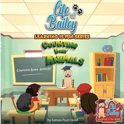 Life of Bailey Learning Is Fun Series: Counting Baby Animals - Sensei Paul David - cover