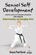 Sensei Self Development Mental Health Chronicles Series: Understanding and Managing Grief