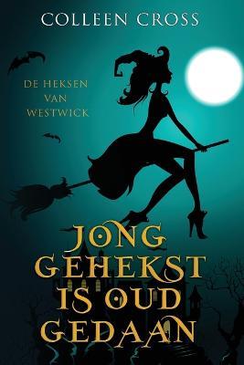 Jong Gehekst is oud Gedaan: een paranormale detectiveroman - Colleen Cross - cover