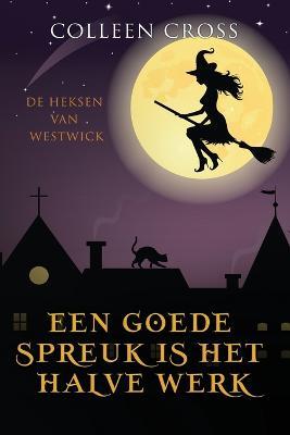 Een goede Spreuk is het Halve Werk: een paranormale detectiveroman - Colleen Cross - cover