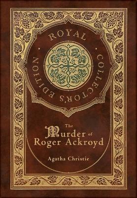 The Murder of Roger Ackroyd (Royal Collector's Edition) (Case Laminate Hardcover with Jacket) - Agatha Christie - cover