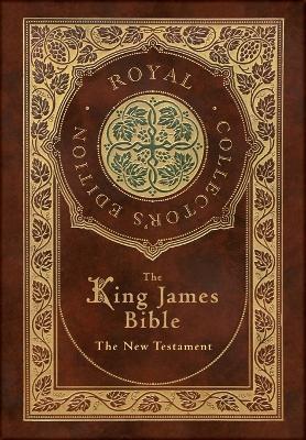 The King James Bible: The New Testament (Royal Collector's Edition) (Case Laminate Hardcover with Jacket) - King James Bible - cover