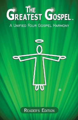 The Greatest Gospel: A Unified Four Gospel Harmony - Reader's Edition - Daniel John - cover